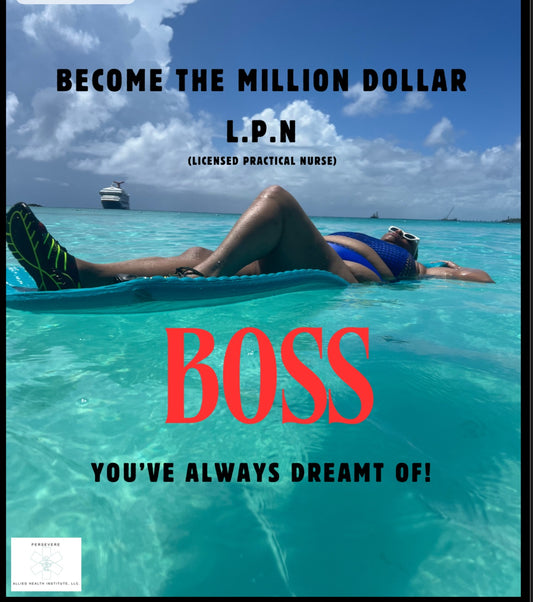 BECOME THE MILLION DOLLAR L.P.N(Licensed Practical Nurse)BOSS